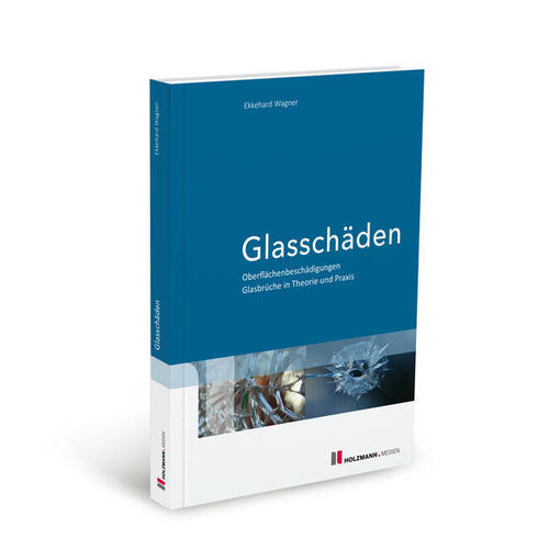 Glasschäden: Oberflächenbeschädigungen, Glasbrüche in Theorie und Praxis