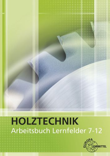 Holztechnik - Arbeitsbuch (Lernfelder 7-12)